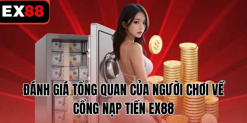 Đánh giá tổng quan của người chơi về cổng nạp tiền EX88