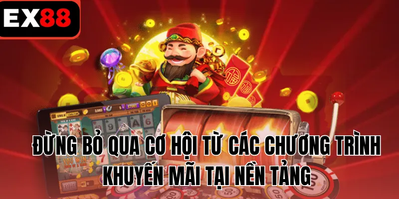 Đừng bỏ qua cơ hội từ các chương trình khuyến mãi tại nền tảng