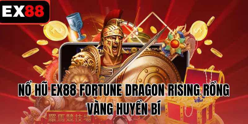 Nổ hũ EX88 Fortune Dragon Rising rồng vàng huyền bí
