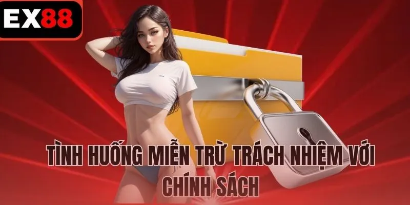 Tình huống miễn trừ trách nhiệm với chính sách